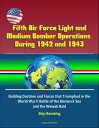 Fifth Air Force Light and Medium Bomber Operations During 1942 and 1943: Building Doctrine and Forces that Triumphed in the World War II Battle of the Bismarck Sea and the Wewak Raid, Skip-Bombing【電子書籍】 Progressive Management