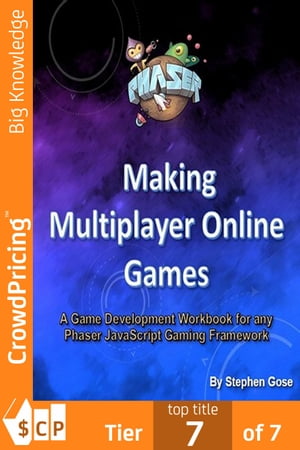 Making Multiplayer Online Games: A Game Development Workbook for any Phaser JavaScript Gaming Framework.【電子書籍】[ Stephen Gose ]