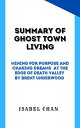 Summary of Ghost Town Living Mining for Purpose and Chasing Dreams at the Edge of Death Valley by Brent Underwood【電子書籍】 Isabel chan