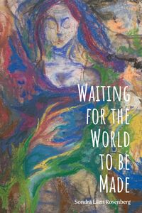 Waiting for the World to be Made【電子書籍】[ Sondra Ellen Rosenberg ]