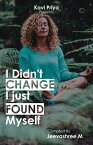 I Didn't change I just found myself【電子書籍】[ Jeevashree.M ]