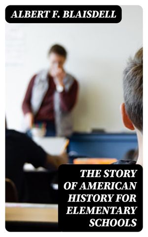 ŷKoboŻҽҥȥ㤨The Story of American History for Elementary SchoolsŻҽҡ[ Albert F. Blaisdell ]פβǤʤ300ߤˤʤޤ