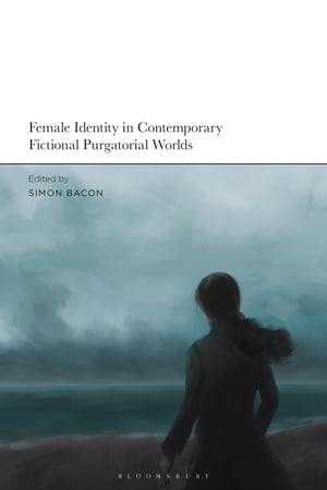 Female Identity in Contemporary Fictional Purgatorial Worlds【電子書籍】