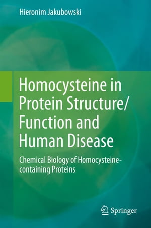Homocysteine in Protein Structure/Function and Human Disease Chemical Biology of Homocysteine-containing Proteins