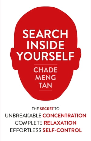 Search Inside Yourself: Increase Productivity, Creativity and Happiness [ePub edition]