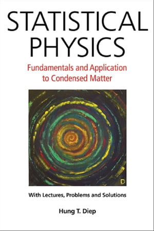 Statistical Physics: Fundamentals And Application To Condensed Matter【電子書籍】 Hung-the Diep