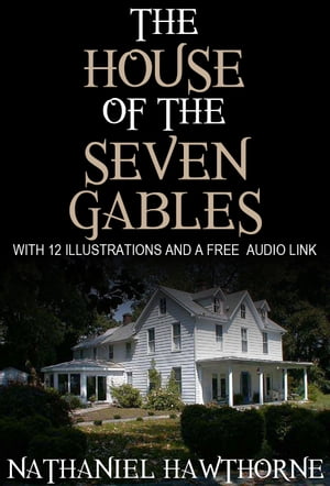 The House of the Seven Gables: With 12 Illustrat