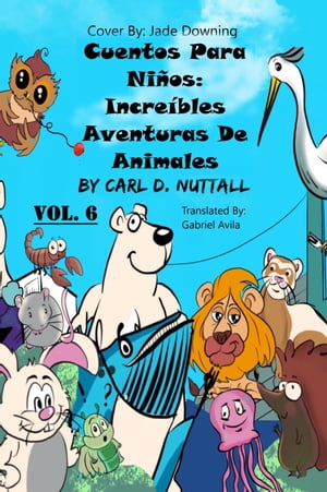 ŷKoboŻҽҥȥ㤨Cuentos Para Ni?os: Incre?bles Aventuras De Animales - Vol. 6Żҽҡ[ Carl D. Nuttall ]פβǤʤ142ߤˤʤޤ