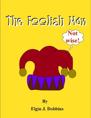 The foolish Man【電子書籍】[ Elgin J. Dobb