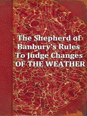 The Shepherd of Banbury's Rules to Judge of the Changes of the Weather