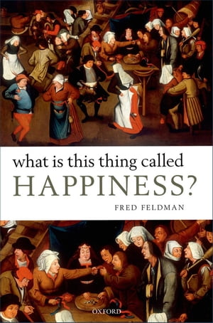 What Is This Thing Called Happiness?Żҽҡ[ Fred Feldman ]