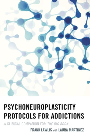 Psychoneuroplasticity Protocols for Addictions