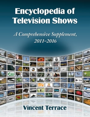 楽天楽天Kobo電子書籍ストアEncyclopedia of Television Shows A Comprehensive Supplement, 2011-2016【電子書籍】[ Vincent Terrace ]