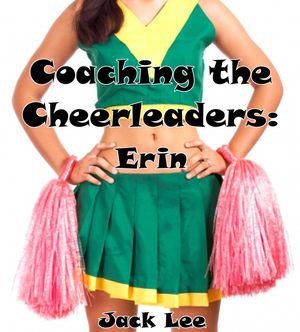 Coaching the Cheerleaders: Erin Cheerleaders, #5【電子書籍】[ Jack Lee ]