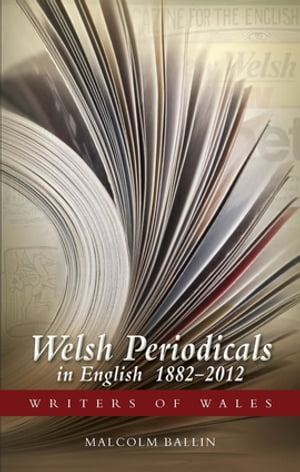 Welsh Periodicals in English 1882-2012【電子書籍】[ Malcolm Ballin ]