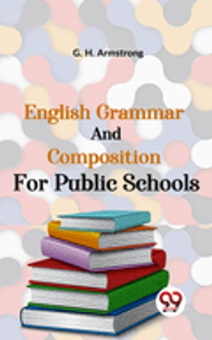 ŷKoboŻҽҥȥ㤨English Grammar And Composition For Public SchoolsŻҽҡ[ G. H. Armstrong ]פβǤʤ132ߤˤʤޤ