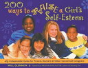 200 Ways to Raise a Girl's Self-Esteem An Indispensible Guide for Parents, Teach...