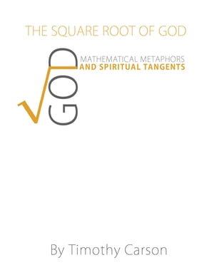 The Square Root of God: Mathematical Metaphors and Spiritual Tangents