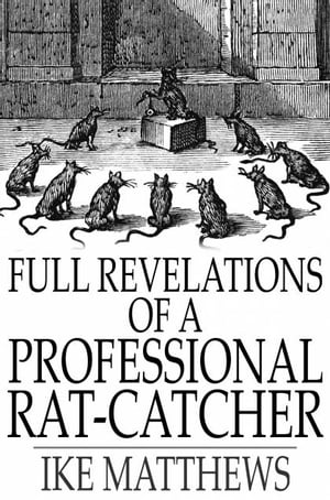 Full Revelations of a Professional Rat-Catcher