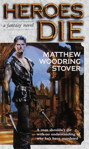 Heroes Die A Fantasy Novel【電子書籍】[ Matthew Woodring Stover ]