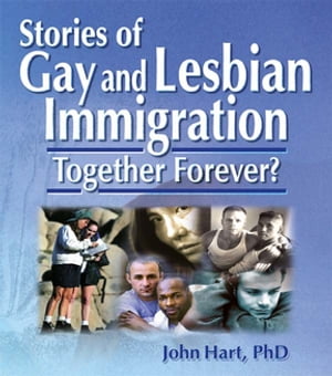 Stories of Gay and Lesbian Immigration Together Forever?【電子書籍】[ John Hart ]