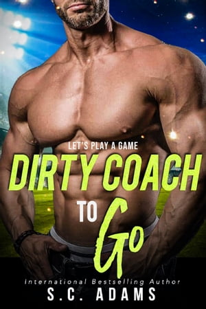 Dirty Coach To Go A Forbidden Age Gap Sports Romance【電子書籍】[ S.E. Law ]