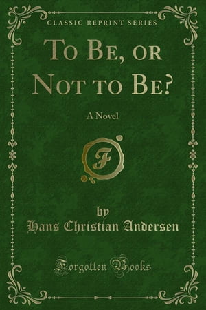 To Be, or Not to Be? A Novel【電子書籍】[ Hans Christian Andersen ]
