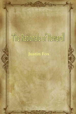The Rationale Of Rewardl【電子書籍】[ Justin Fox ]