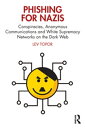 Phishing for Nazis Conspiracies, Anonymous Communications and White Supremacy Networks on the Dark Web【電子書籍】[ Lev Topor ]