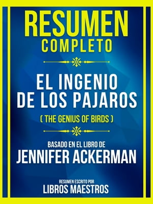 Resumen Completo - El Ingenio De Los Pajaros (The Genius Of Birds) - Basado En El Libro De Jennifer AckermanŻҽҡ[ Libros Maestros ]