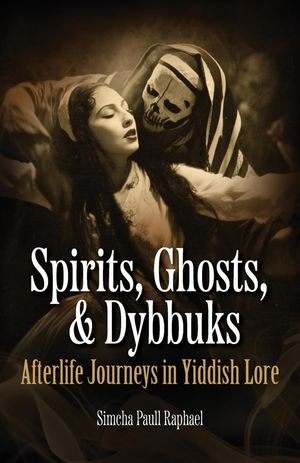 Spirits, Ghosts, & Dybbuks