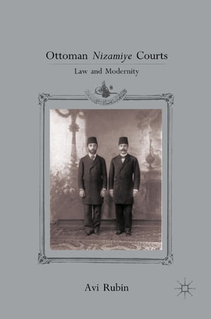 Ottoman Nizamiye Courts Law and ModernityŻҽҡ[ A. Rubin ]