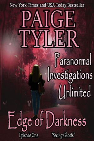 Edge of Darkness: Episode One "Seeing Ghosts" Paranormal Investigations Unlimited, #1【電子書籍】[ Paige Tyler ]