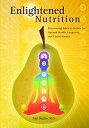 Enlightened Nutrition Discovering Ancient Secrets for Optimal Health, Longevity and Consciousness【電子書籍】 Paul Dugliss