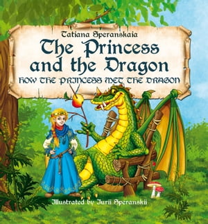 The Princess and the Dragon How the Princess Met the Dragon