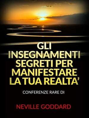 Gli Insegnamenti Segreti per Manifestare la Tua Realta’ (Tradotto)