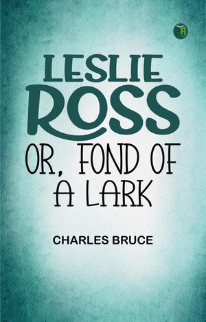 ŷKoboŻҽҥȥ㤨Leslie Ross or, Fond of a LarkŻҽҡ[ Charles Bruce ]פβǤʤ158ߤˤʤޤ
