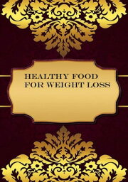 Healthy Food for Weight Loss【電子書籍】[ Wafa Nafis ]