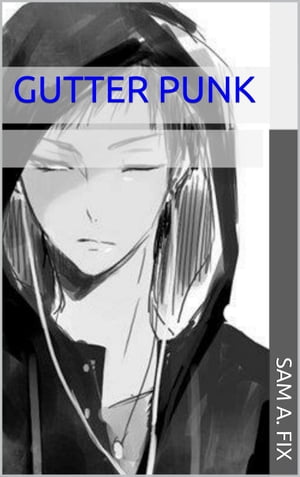 Gutter Punk【電子書籍】[ Sam A. Fix ]