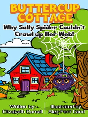 Buttercup Cottage: Why Sally Spider Couldn't Crawl Up Her Web