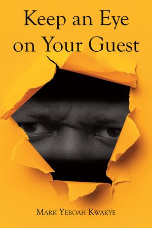 Keep an Eye on Your Guest【電子書籍】[ Mark Yeboah Kwakye ]