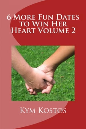 6 More Fun Dates to Win Her Heart Volume 2