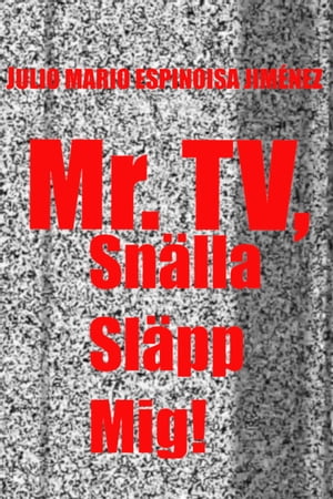 Mr. TV, Snälla Släpp Mig!