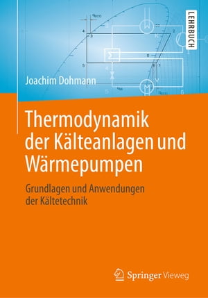 Thermodynamik der K?lteanlagen und W?rmepumpen Grundlagen und Anwendungen der K?ltetechnik