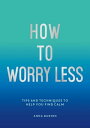 How To Worry Less Tips and Techniques to Help You Find Calm【電子書籍】[ Claire Chambe...