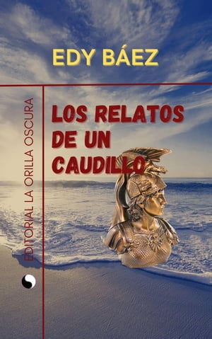 楽天楽天Kobo電子書籍ストアLos Relatos de un Caudillo【電子書籍】[ Edy B?ez ]