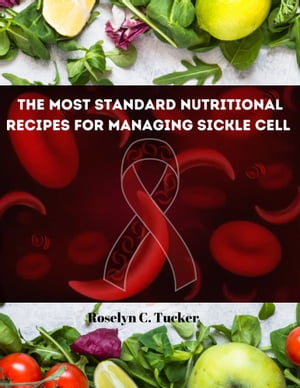 THE MOST STANDARD NUTRITIONAL RECIPES FOR MANAGING SICKLE CELL