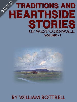 Traditions And Hearthside Stories Of West Cornwall Vol. 1