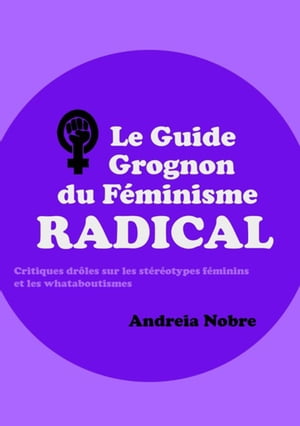 Le Guide Grognon Du Féminisme Radical