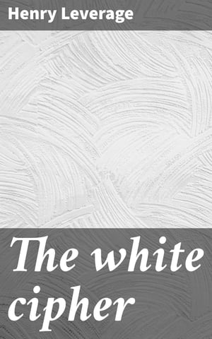 The white cipher【電子書籍】[ Henry Leverage ]